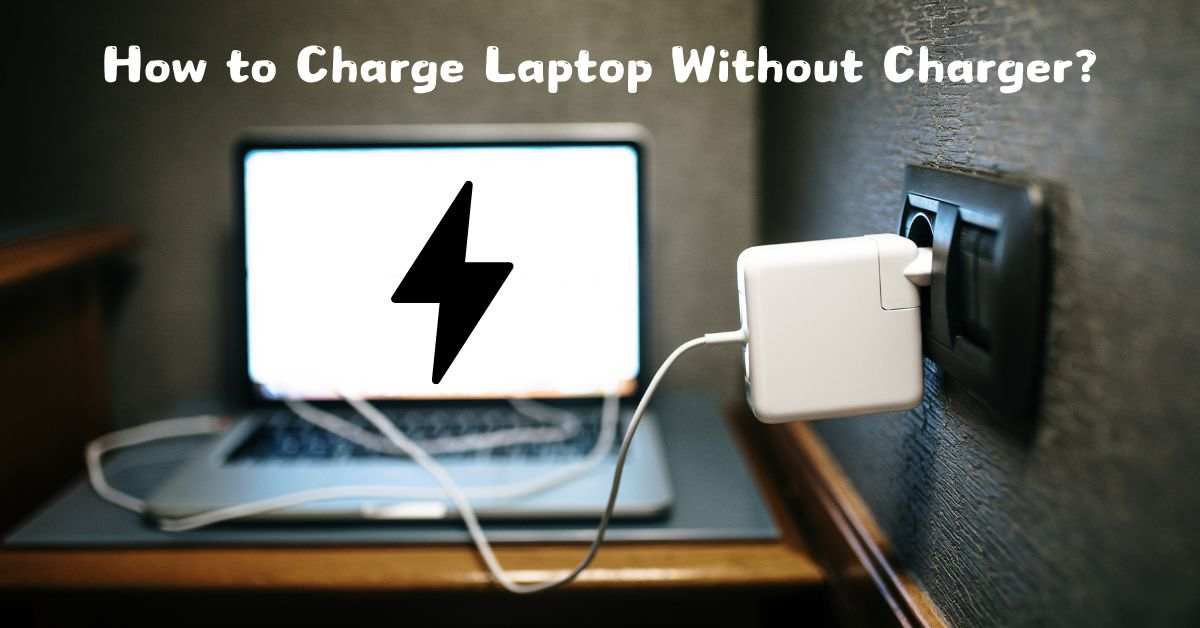 How to Charge a Laptop Without a Charger? [7 Best Ways] - NSTechBlog